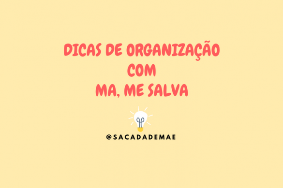 dicas-de-organizacao-com-ma-me-salva